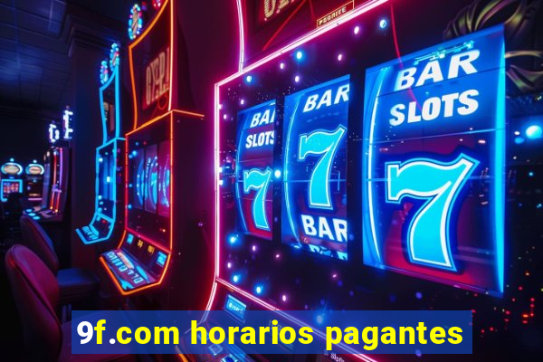 9f.com horarios pagantes